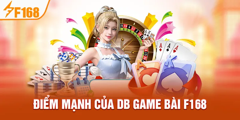 Điểm mạnh của DB Game Bài F168