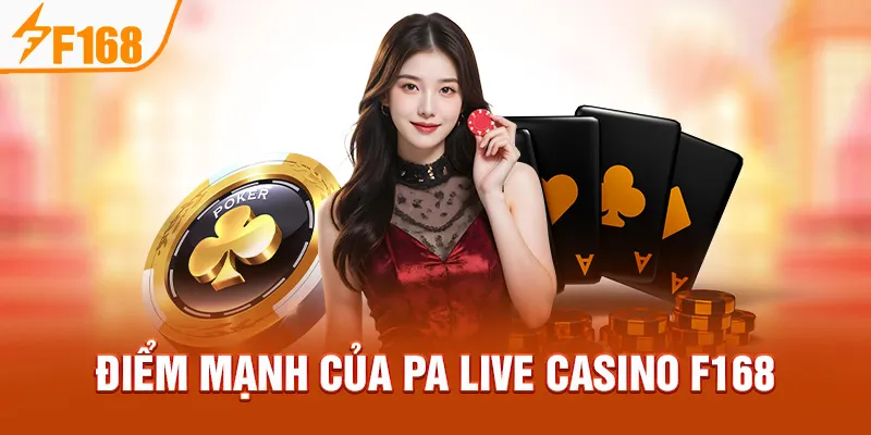 Điểm mạnh của PA Live Casino F168