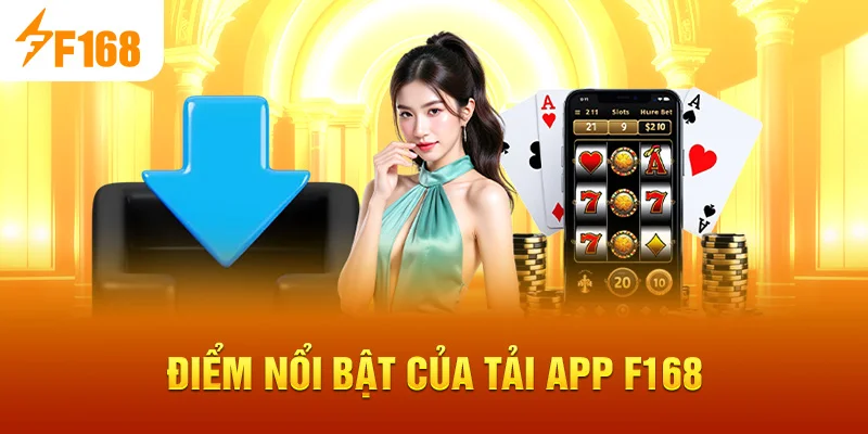 Điểm nổi bật của Tải App F168