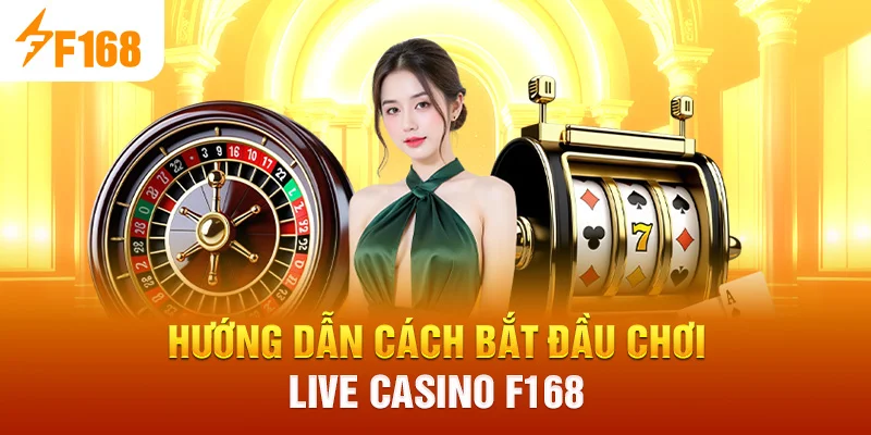 Hướng dẫn cách bắt đầu chơi Live Casino F168