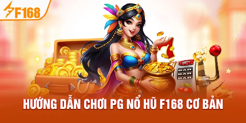 Hướng dẫn chơi PG Nổ Hũ F168 cơ bản
