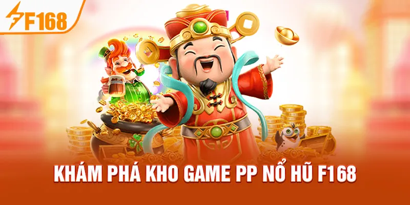 Khám phá kho game PP Nổ Hũ F168