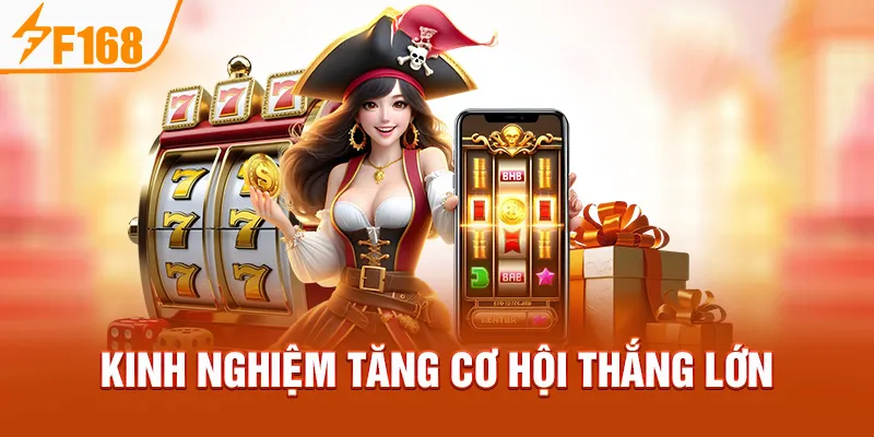 Kinh nghiệm tăng cơ hội thắng lớn