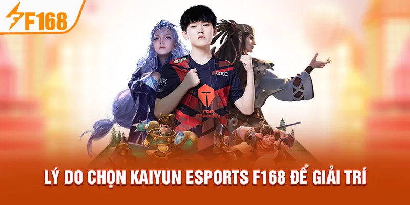 Lý do chọn KAIYUN Esports F168 để giải trí
