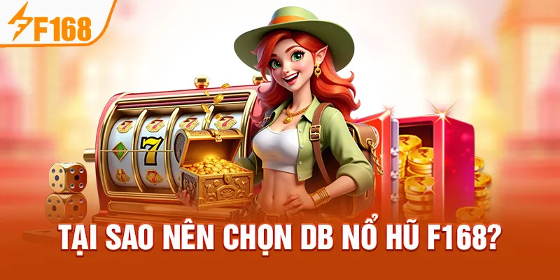 Tại sao nên chọn DB Nổ Hũ F168?