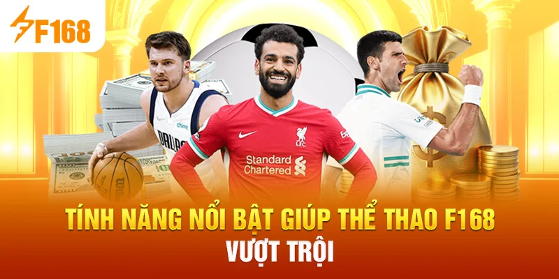 Tính năng nổi bật giúp Thể Thao F168 vượt trội