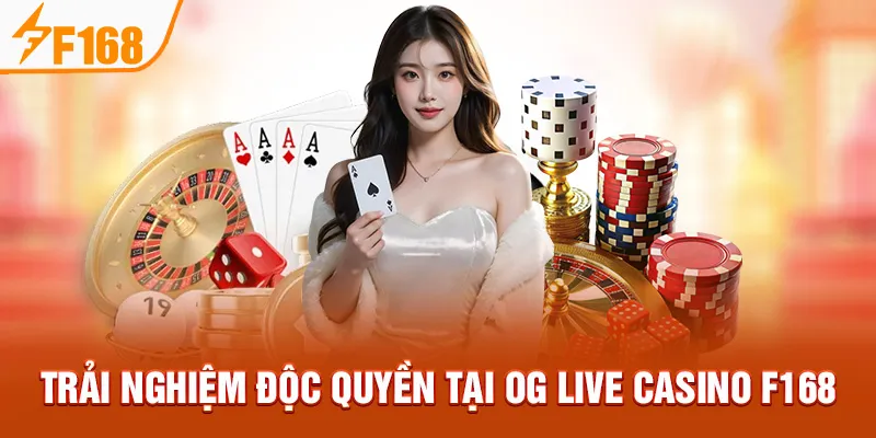 Trải nghiệm độc quyền tại OG Live Casino F168