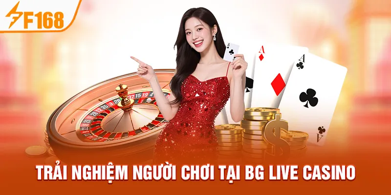 Trải nghiệm người chơi tại BG Live Casino