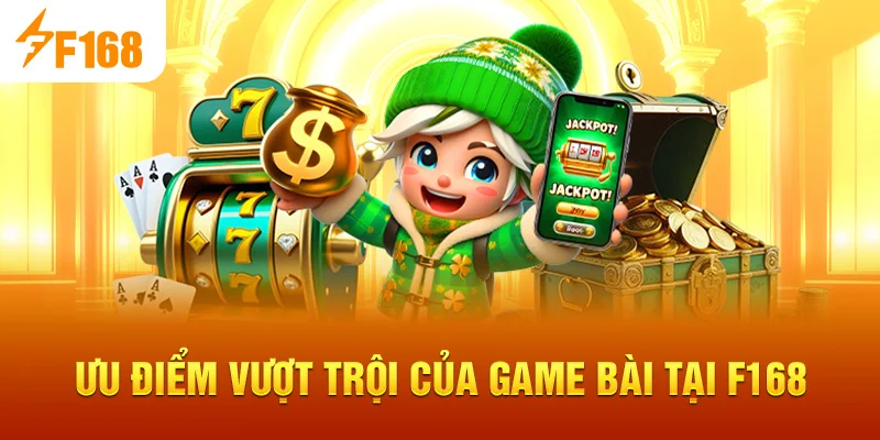 Ưu điểm vượt trội của Game Bài tại F168
