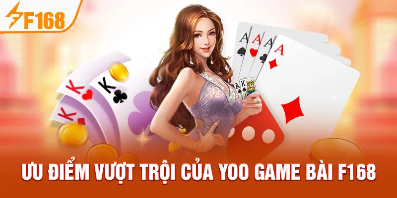 Ưu điểm vượt trội của YOO Game Bài F168